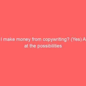 Can I make money from copywriting? (Yes) A look at the possibilities