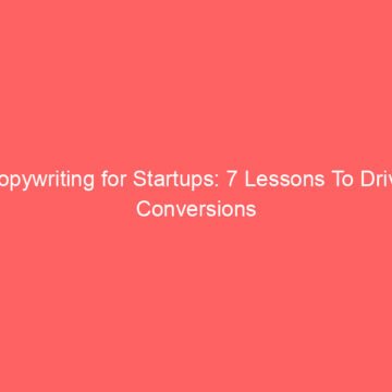 Copywriting for Startups: 7 Lessons To Drive Conversions