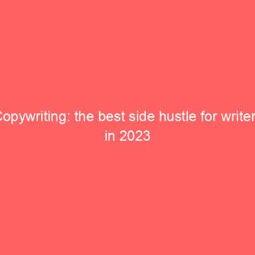 Copywriting: the best side hustle for writers in 2023